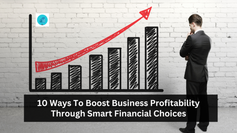 10 Ways To Boost Business Profitability Through Smart Financial Choices