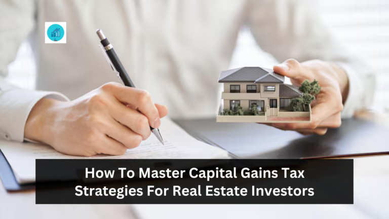 How To Master Capital Gains Tax Strategies For Real Estate Investors