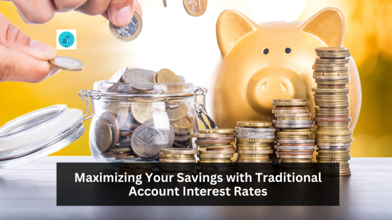 Maximizing Your Savings with Traditional Account Interest Rates